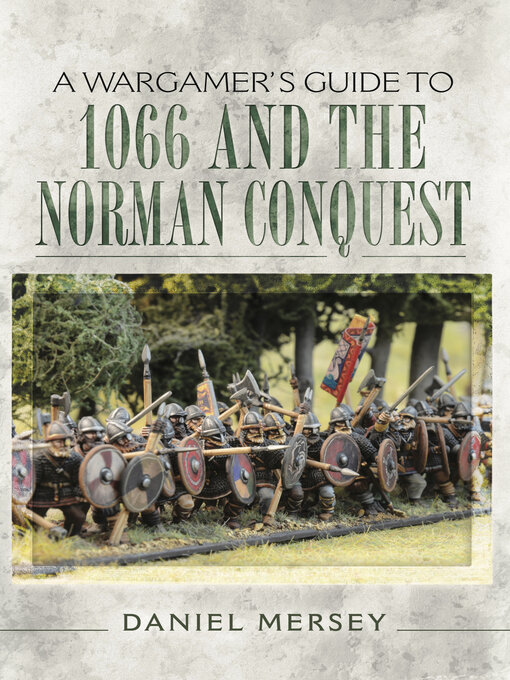 Title details for A Wargamer's Guide to 1066 and the Norman Conquest by Daniel Mersey - Available